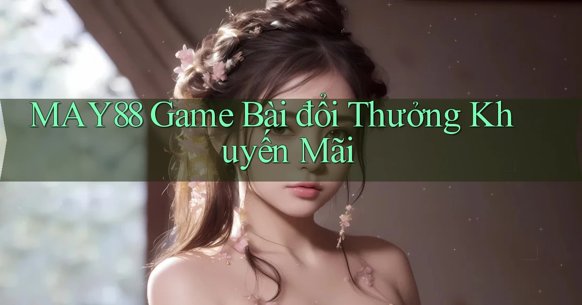 may88  game bài đổi thưởng khuyến mãi