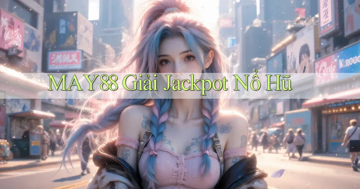 may88  giải jackpot nổ hũ