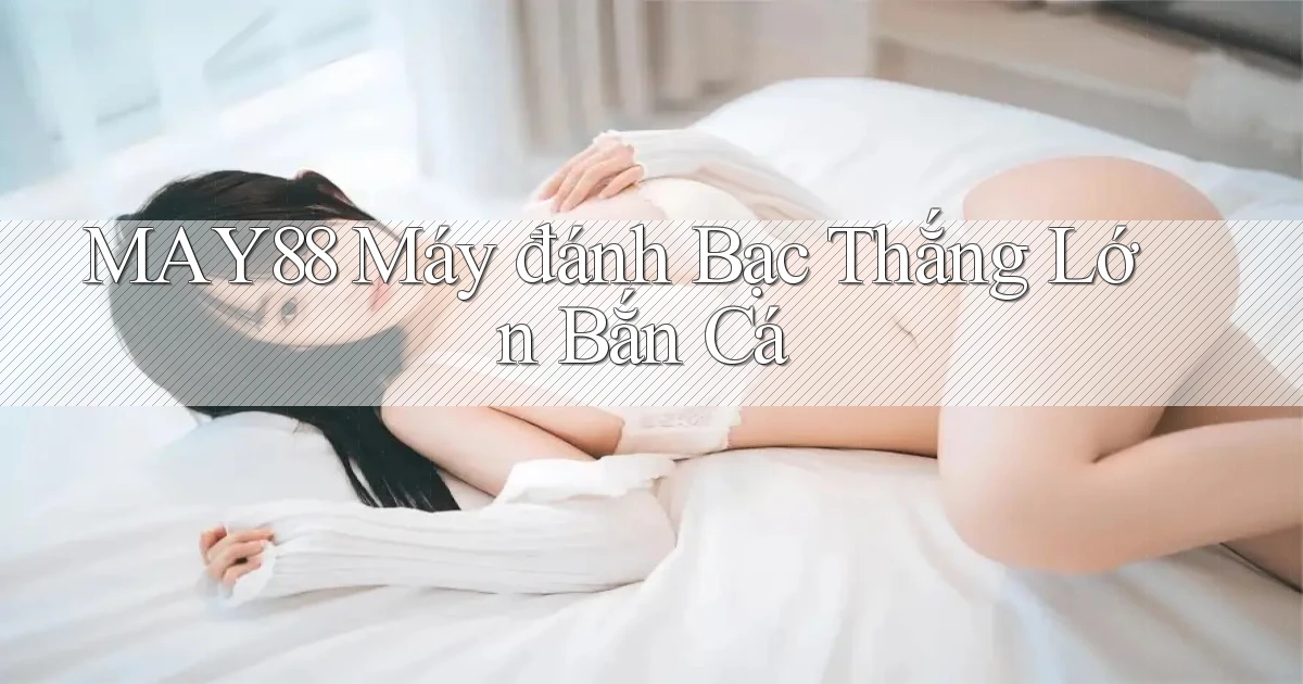may88  máy đánh bạc thắng lớn bắn cá