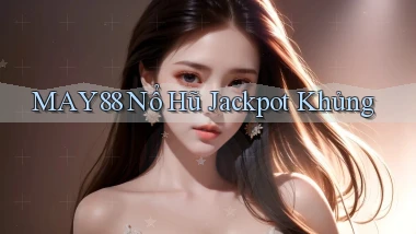 may88  nổ hũ jackpot khủng