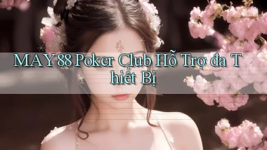 may88  poker club hỗ trợ đa thiết bị