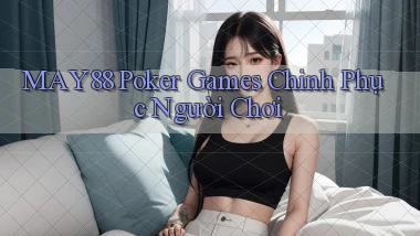 may88  poker games chinh phục người chơi