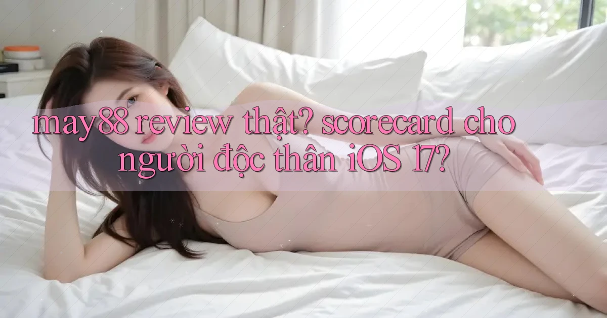 may88 review thật scorecard cho người độc thân iOS 17