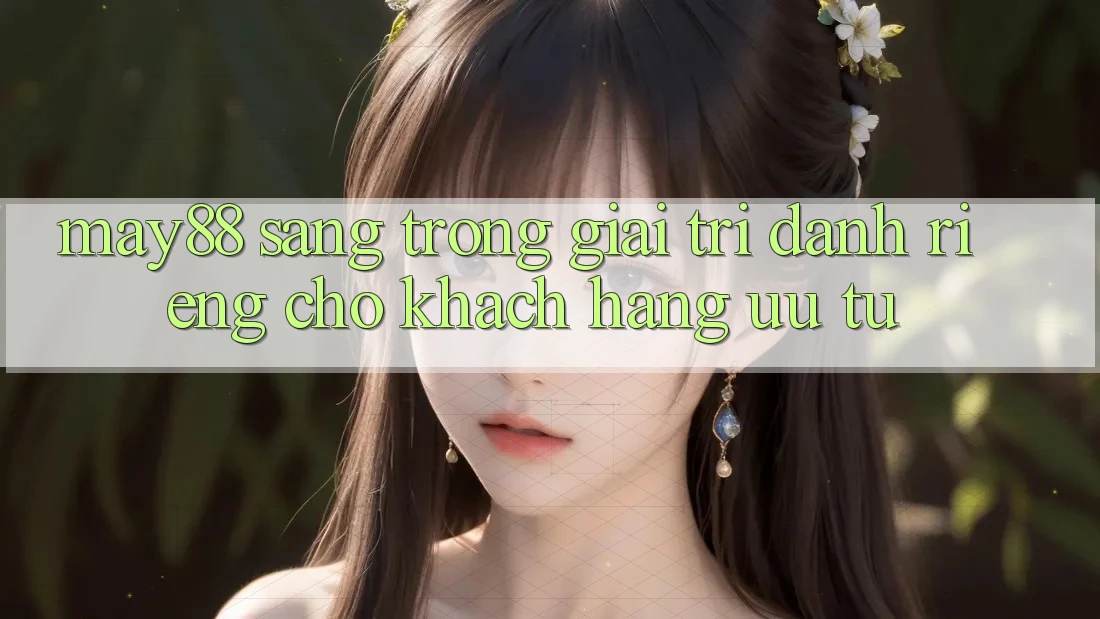 May88: Sang trọng Giải Trí Dành Riêng Cho Khách hàng Ưu Tú May88: Sang trọng Giải Trí Dành Riêng Cho Khách hàng Ưu Tú