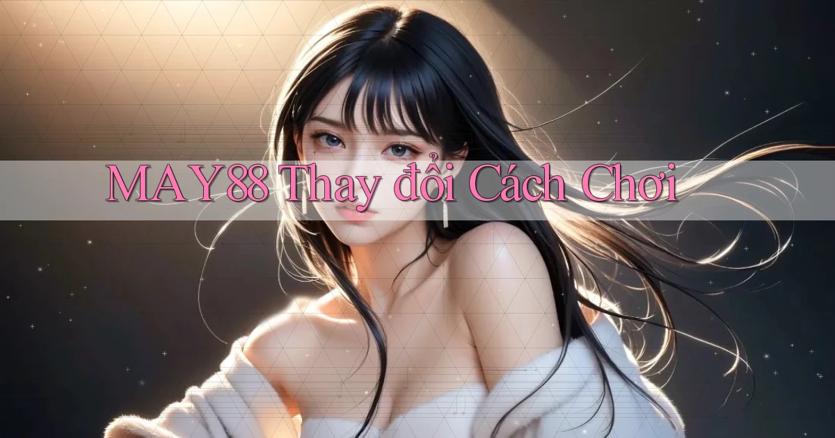 may88  thay đổi cách chơi