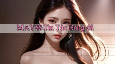 may88  tin tức bóng đá