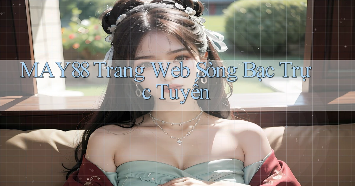 may88  trang web sòng bạc trực tuyến