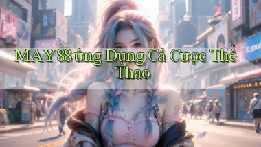 may88  ứng dụng cá cược thể thao
