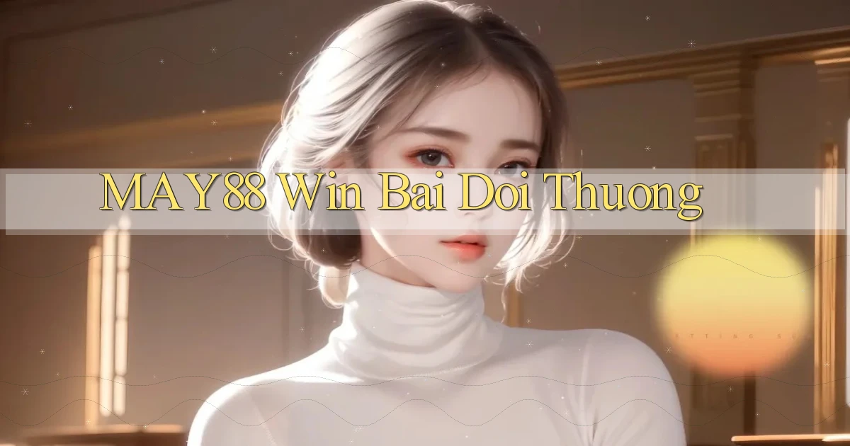 may88  win bai doi thuong