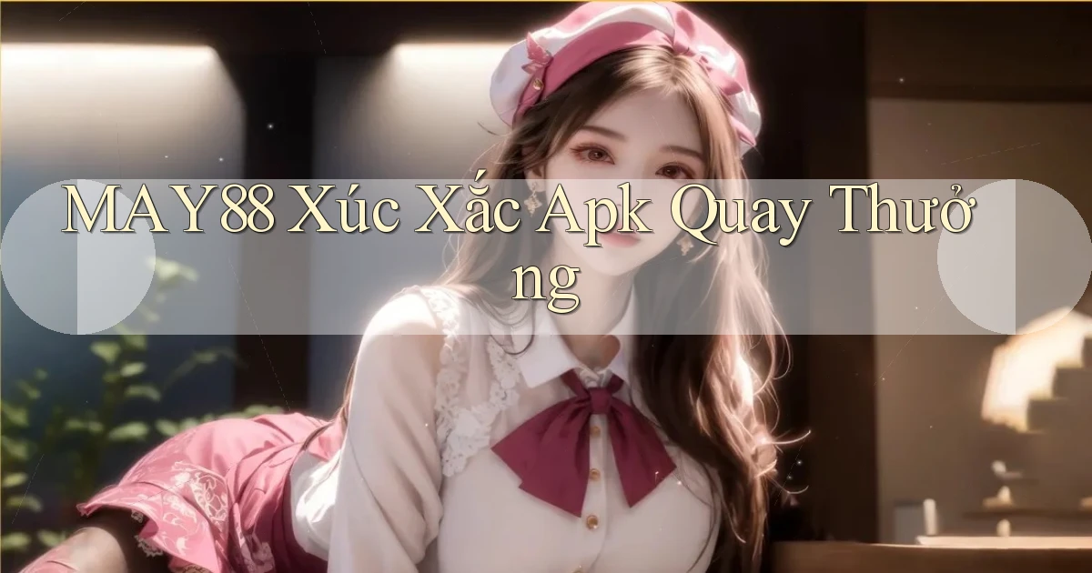 may88  xúc xắc apk quay thưởng