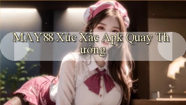 may88  xúc xắc apk quay thưởng