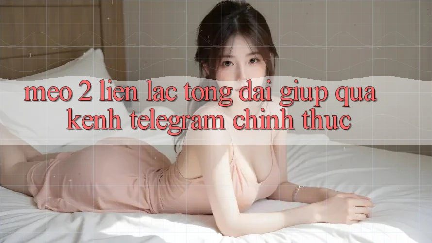 Mẹo 2: Liên lạc tổng đài giúp qua kênh Telegram chính thức Mẹo 2: Liên lạc tổng đài giúp qua kênh Telegram chính thức
