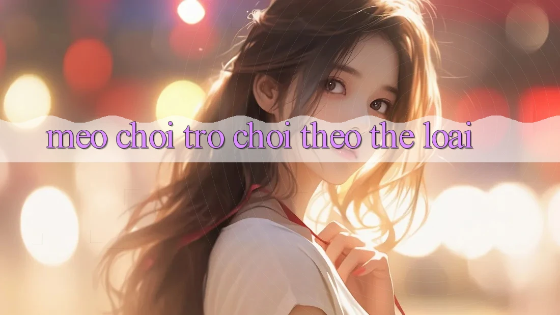 Mẹo Chơi Trò chơi Theo Thể Loại Mẹo Chơi Trò chơi Theo Thể Loại