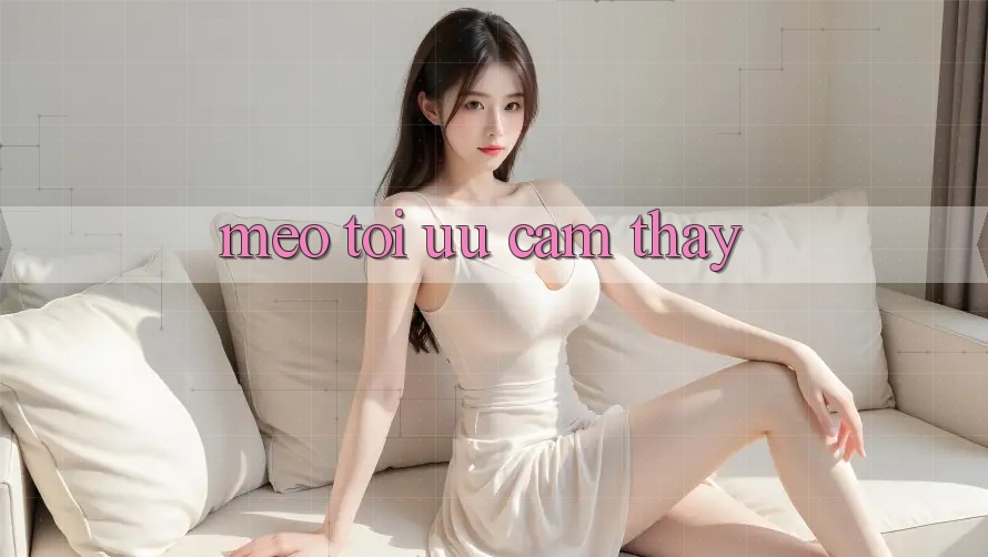 Mẹo tối ưu cảm thấy Mẹo tối ưu cảm thấy