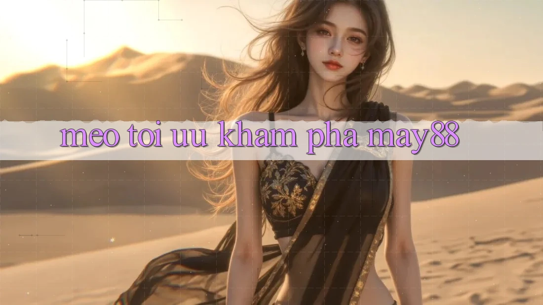 Mẹo tối ưu khám phá may88