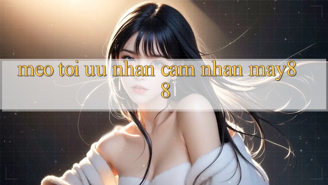 Mẹo tối ưu nhận cảm nhận may88 Mẹo tối ưu nhận cảm nhận may88