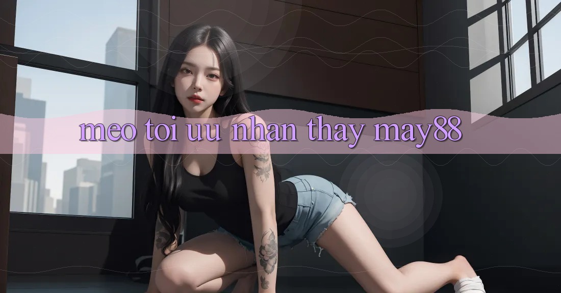 Mẹo tối ưu nhận thấy may88 Mẹo tối ưu nhận thấy may88