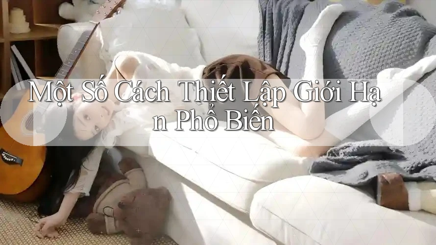 Một Số Cách Thiết Lập Giới Hạn Phổ Biến Một Số Cách Thiết Lập Giới Hạn Phổ Biến