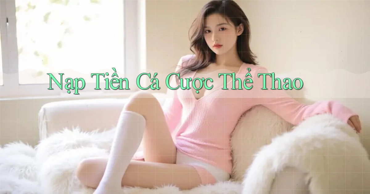 Nạp tiền Cá cược thể thao