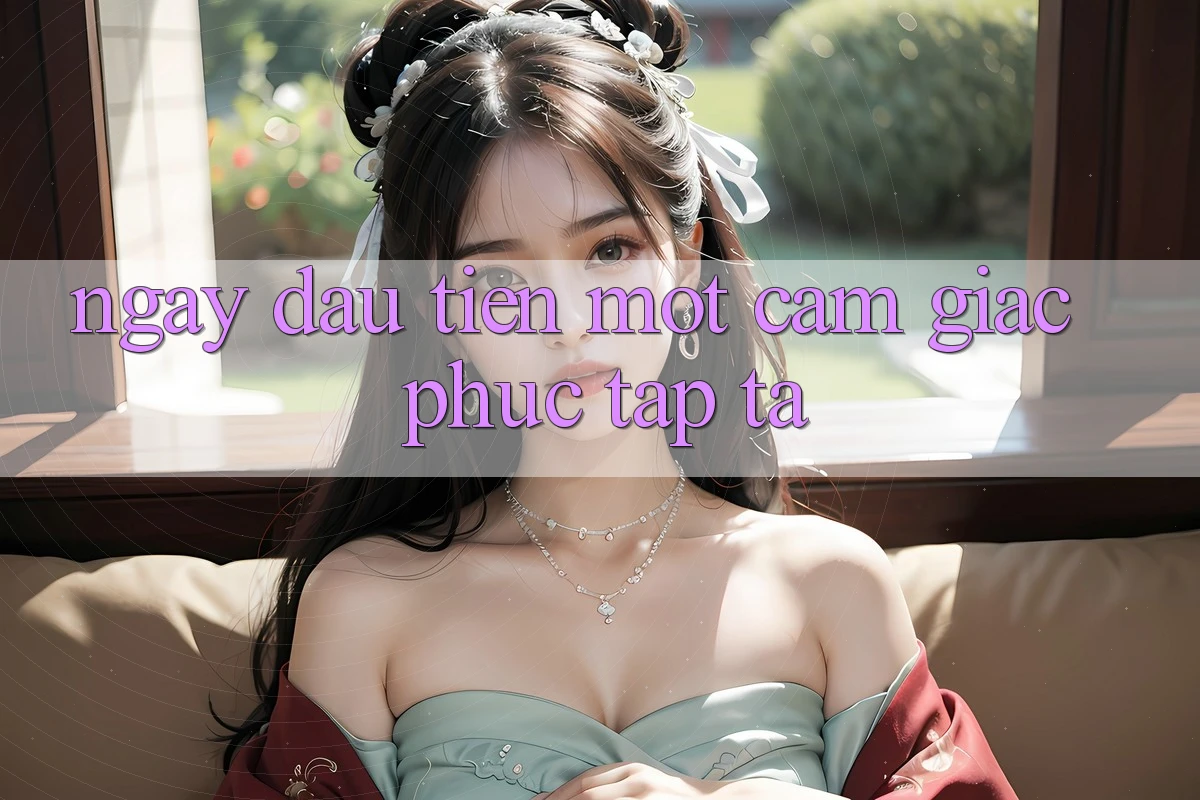 Ngày đầu tiên: một cảm giác phức tạp tả Ngày đầu tiên: một cảm giác phức tạp tả