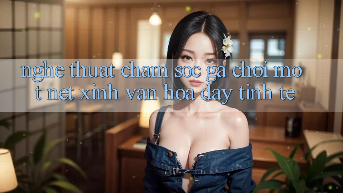 Nghệ Thuật Chăm Sóc Gà Chọi: Một Nét Xinh Văn Hóa Đầy Tinh Tế Nghệ Thuật Chăm Sóc Gà Chọi: Một Nét Xinh Văn Hóa Đầy Tinh Tế