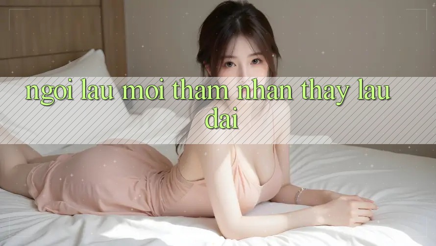 Ngồi lâu mới thấm: nhận thấy lâu dài Ngồi lâu mới thấm: nhận thấy lâu dài