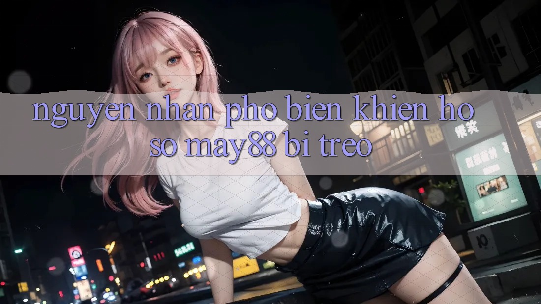 Nguyên nhân phổ biến khiến hồ sơ may88 bị treo