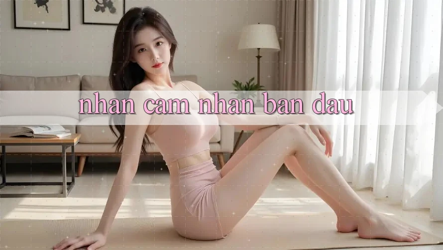 Nhận cảm nhận ban đầu Nhận cảm nhận ban đầu