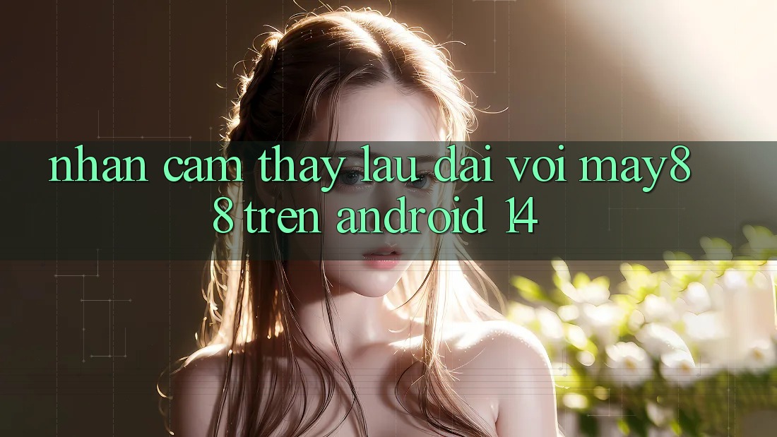Nhận cảm thấy lâu dài với may88 trên Android 14 Nhận cảm thấy lâu dài với may88 trên Android 14