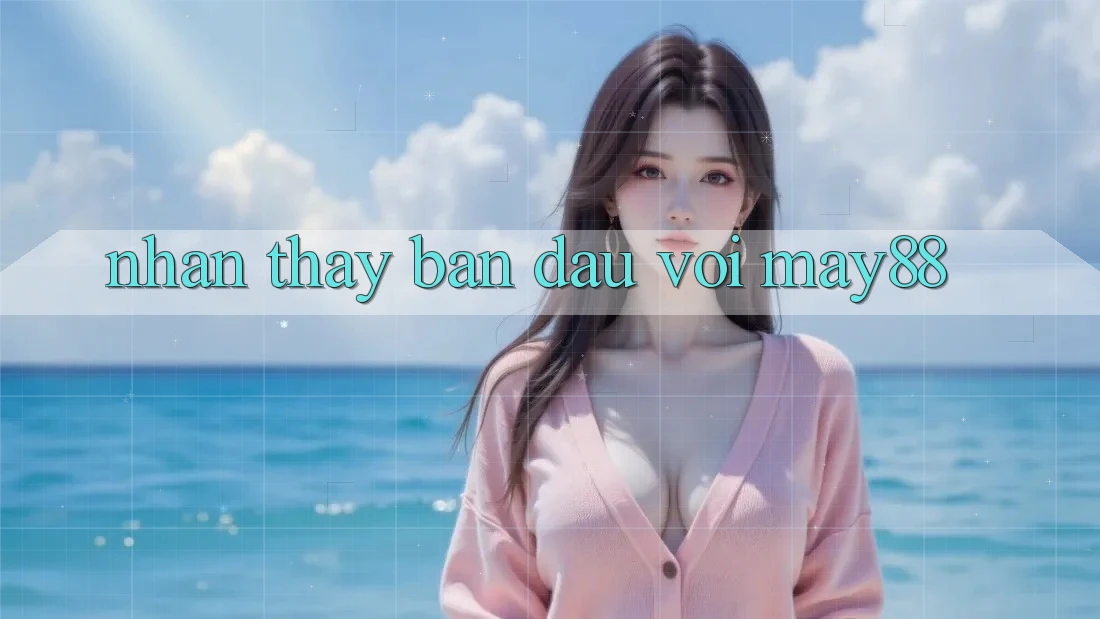 Nhận thấy ban đầu với may88 Nhận thấy ban đầu với may88