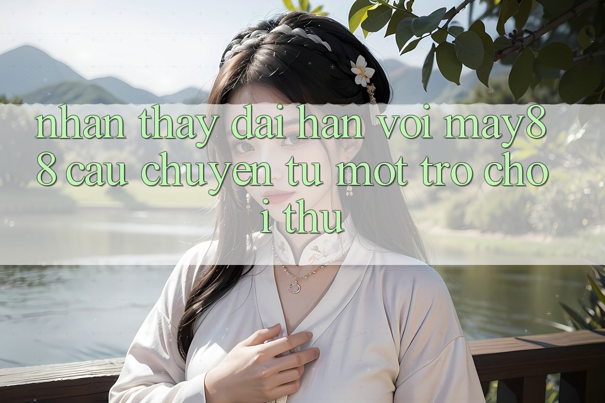 Nhận thấy dài hạn với may88 - câu chuyện từ một trò chơi thủ Nhận thấy dài hạn với may88 - câu chuyện từ một trò chơi thủ