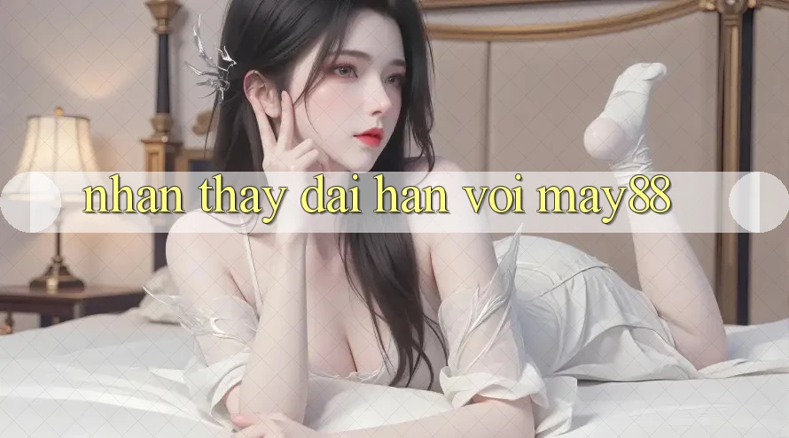 Nhận thấy dài hạn với May88 Nhận thấy dài hạn với May88