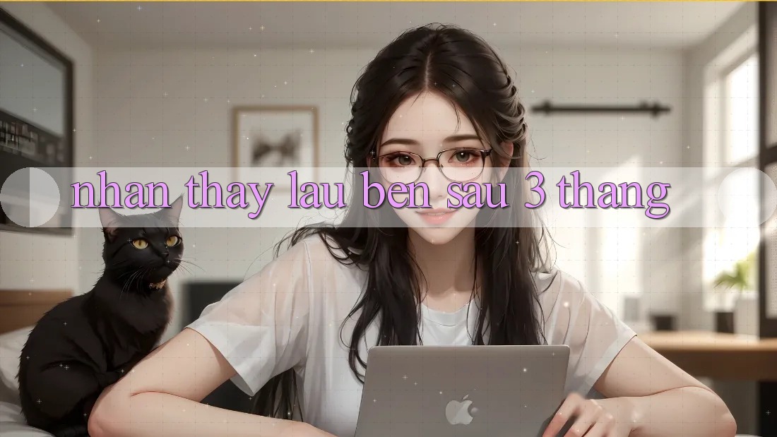 Nhận thấy lâu bền sau 3 tháng Nhận thấy lâu bền sau 3 tháng