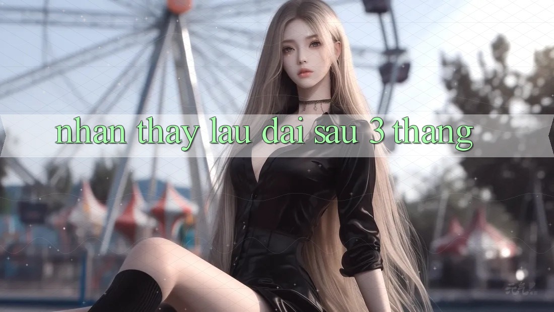 Nhận thấy lâu dài sau 3 tháng Nhận thấy lâu dài sau 3 tháng
