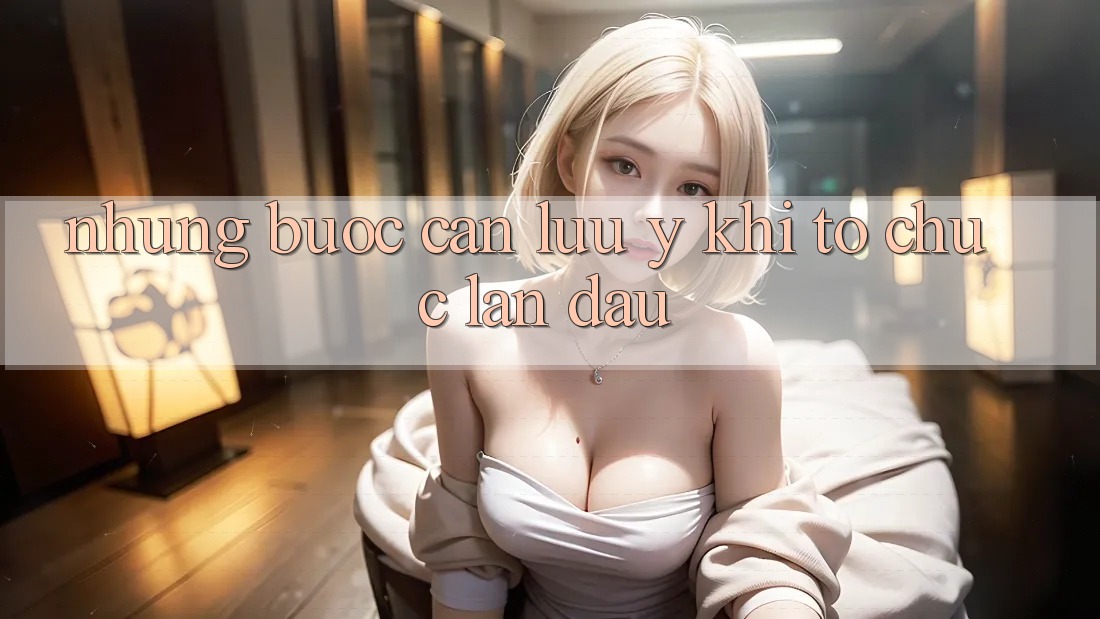Những bước cần lưu ý khi tổ chức lần đầu Những bước cần lưu ý khi tổ chức lần đầu