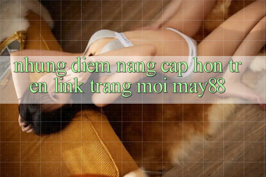 Những Điểm Nâng Cấp Hơn Trên Link Trang Mới May88 Những Điểm Nâng Cấp Hơn Trên Link Trang Mới May88