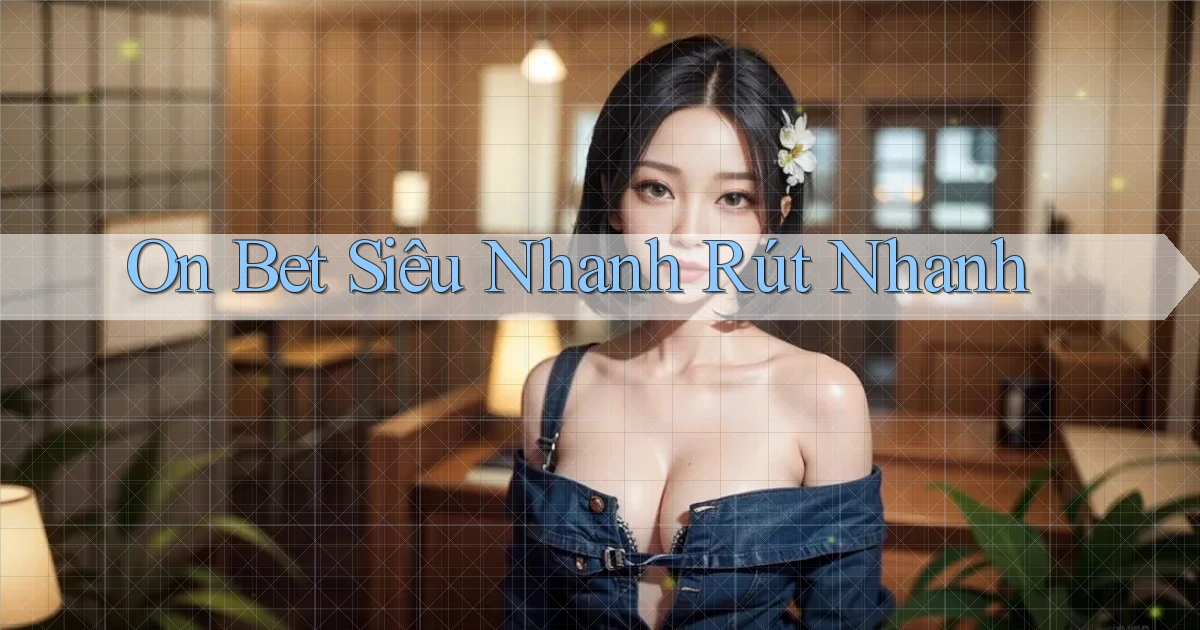 on bet siêu nhanh rút nhanh