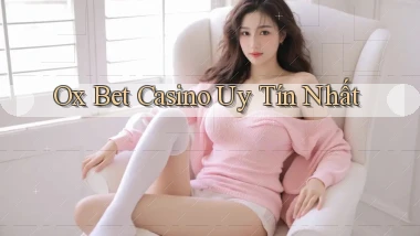 ox bet casino uy tín nhất