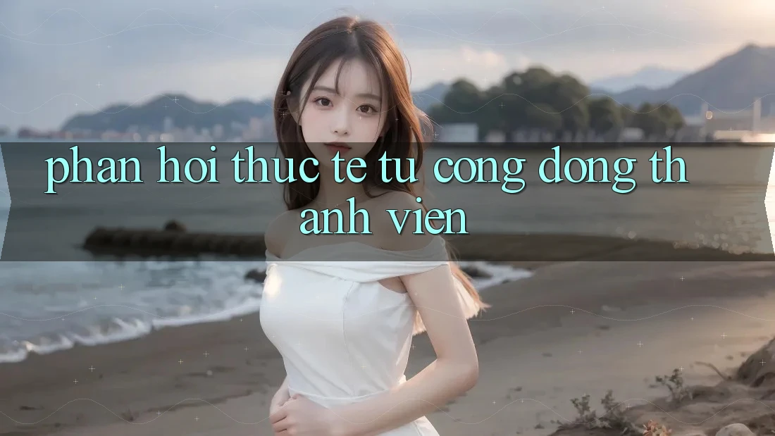 Phản hồi thực tế từ cộng đồng thành viên Phản hồi thực tế từ cộng đồng thành viên