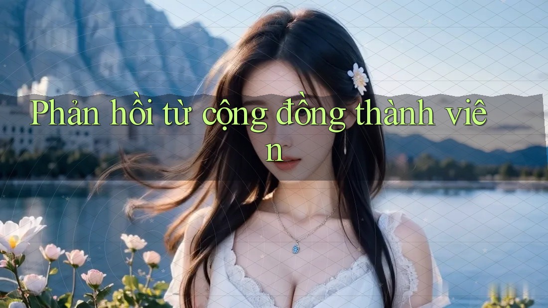 Phản hồi từ cộng đồng thành viên Phản hồi từ cộng đồng thành viên
