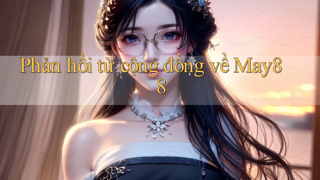 Phản hồi từ cộng đồng về May88 Phản hồi từ cộng đồng về May88