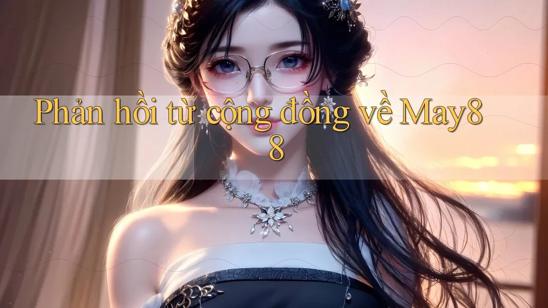 Phản hồi từ cộng đồng về May88 Phản hồi từ cộng đồng về May88