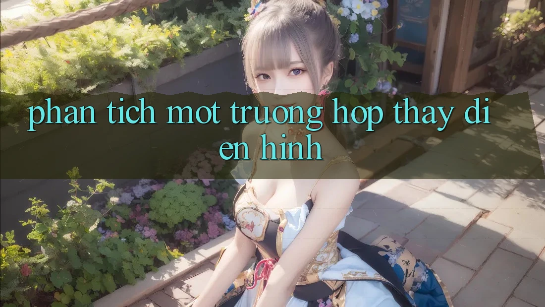 Phân Tích Một Trường Hợp Thấy Điển Hình Phân Tích Một Trường Hợp Thấy Điển Hình