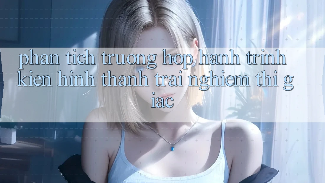 Phân Tích Trường Hợp: Hành Trình Kiến Hình thành Trải Nghiệm Thị Giác Phân Tích Trường Hợp: Hành Trình Kiến Hình thành Trải Nghiệm Thị Giác