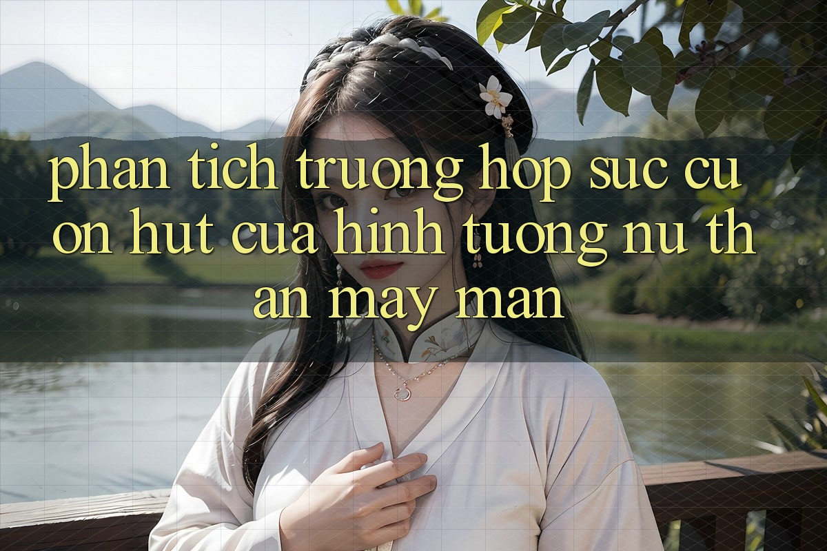 Phân Tích Trường Hợp: Sức Cuốn hút Của Hình Tượng “Nữ Thần May Mắn” Phân Tích Trường Hợp: Sức Cuốn hút Của Hình Tượng “Nữ Thần May Mắn”