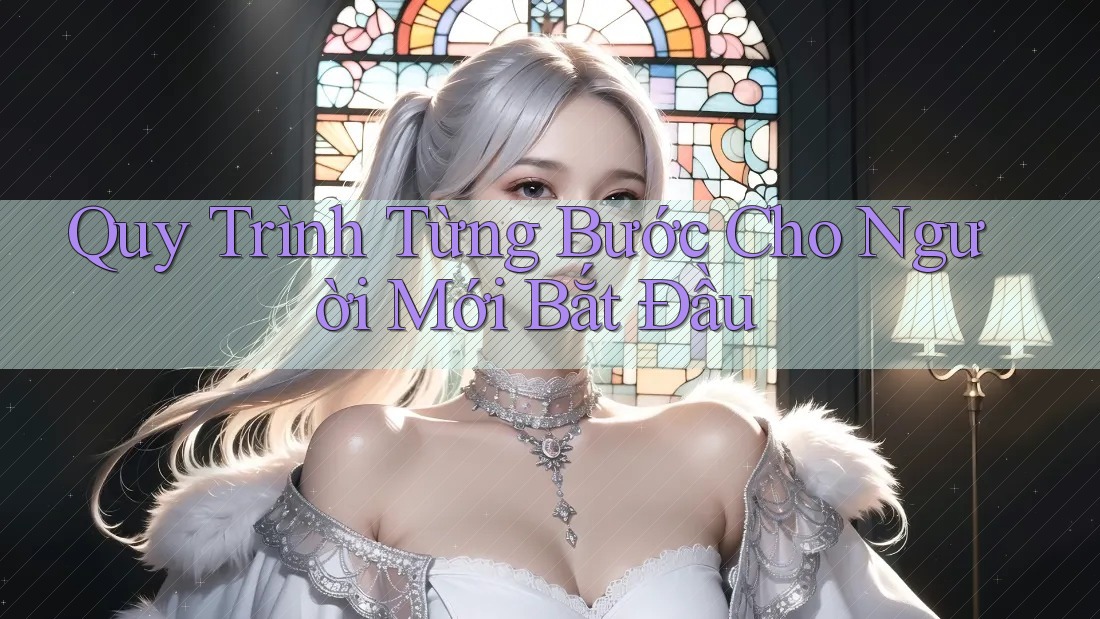 Quy Trình Từng Bước Cho Người Mới Bắt Đầu Quy Trình Từng Bước Cho Người Mới Bắt Đầu