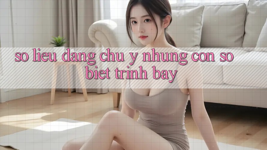 Số liệu đáng chú ý: Những con số biết trình bày Số liệu đáng chú ý: Những con số biết trình bày