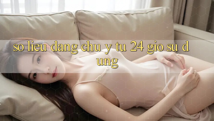 Số liệu đáng chú ý từ 24 giờ sử dụng