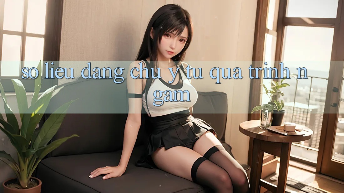 Số liệu đáng chú ý từ quá trình ngắm Số liệu đáng chú ý từ quá trình ngắm