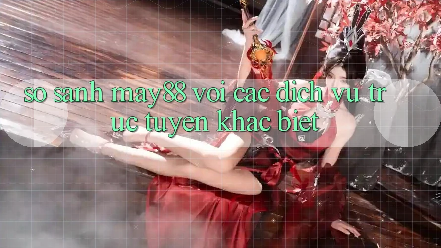 So sánh may88 với các dịch vụ trực tuyến khác biệt